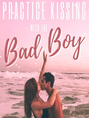 cover image of Practice Kissing With the Bad Boy